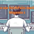 How to use fetchPairs method in Magento 2